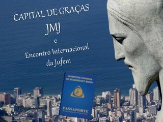 CAPITAL DE GRAÇAS JMJ e Encontro Internacional da Jufem
