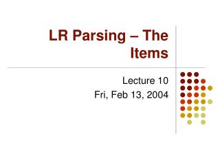 LR Parsing – The Items