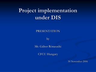 Project implementation under DIS