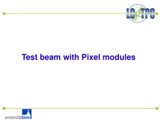 Test beam with Pixel modules