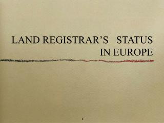 LAND REGISTRAR’S STATUS IN EUROPE