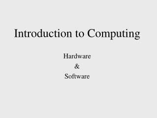 Introduction to Computing Hardware &amp; Software