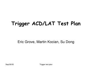 Trigger ACD/LAT Test Plan