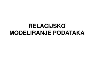 RELACIJSKO MODELIRANJE PODATAKA