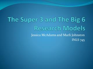 The Super 3 and The Big 6 Research Models