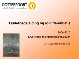 Ouderbegeleiding bij roldifferentiatie 2006-2010 Ervaringen en onderzoeksresultaten