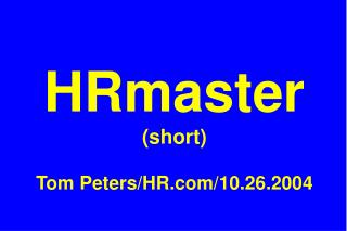 HRmaster (short) Tom Peters/HR/10.26.2004