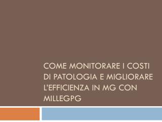Come monitorare i costi di patologia e migliorare l’efficienza in MG con MilleGPG