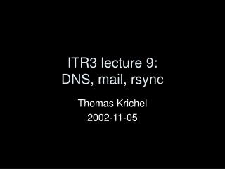 ITR3 lecture 9: DNS, mail, rsync
