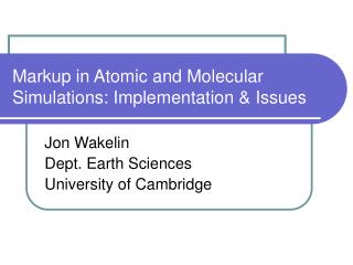 Markup in Atomic and Molecular Simulations: Implementation &amp; Issues
