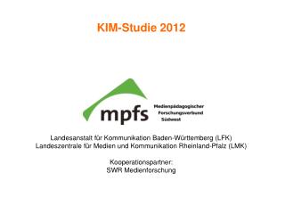 KIM-Studie 2012 Landesanstalt für Kommunikation Baden-Württemberg (LFK)