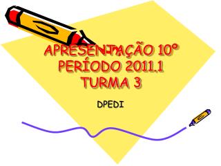 APRESENTAÇÃO 10º PERÍODO 2011.1 TURMA 3