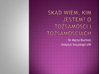 SKĄD WIEM, KIM JESTEM? O TOŻSAMOśCI I TOŻSAMOŚCIACH