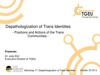 Depathologization of Trans Identities - Positions and Actions of the Trans Communities - Presenter
