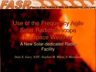 Use of the Frequency Agile Solar Radiotelescope for Space Weather