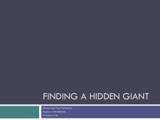 Finding a Hidden Giant