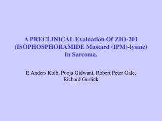 A PRECLINICAL Evaluation Of ZIO-201 (ISOPHOSPHORAMIDE Mustard (IPM)-lysine) In Sarcoma.