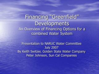 Financing “Greenfield” Developments An Overview of Financing Options for a combined Water System