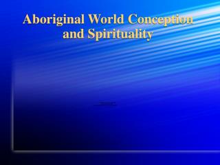 Aboriginal World Conception and Spirituality