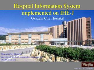 Hospital Information System implemented on IHE-J －　 Okazaki City Hospital 　－