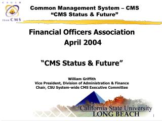 Financial Officers Association April 2004 “CMS Status &amp; Future” William Griffith
