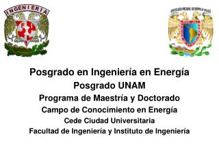 Posgrado en Ingeniería en Energía Posgrado UNAM Programa de Maestría y Doctorado
