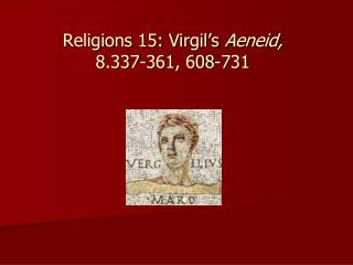 Religions 15: Virgil’s Aeneid , 8.337-361, 608-731