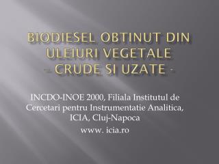 Biodiesel obtinut din uleiuri vegetale – crude si uzate -