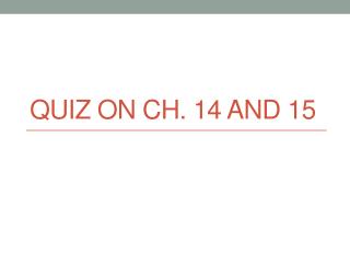 Quiz on Ch. 14 and 15