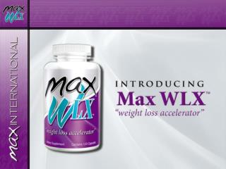 Max International has acquired the worldwide distribution rights of the patent-protected, breakthrough product Max WLX
