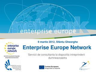 9 martie 2012, Sf ântu Gheorghe Enterprise Europe Network