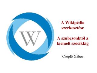 A Wikipédia szerkesztése A szubcsonktól a kiemelt szócikkig