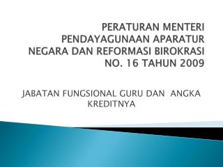 PERATURAN MENTERI PENDAYAGUNAAN APARATUR NEGARA DAN REFORMASI BIROKRASI NO. 16 TAHUN 2009