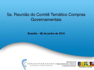 5a. Reunião do Comitê Temático Compras Governamentais Brasília – 08 de junho de 2010