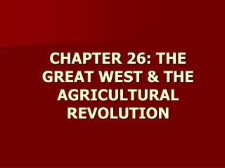 CHAPTER 26: THE GREAT WEST &amp; THE AGRICULTURAL REVOLUTION