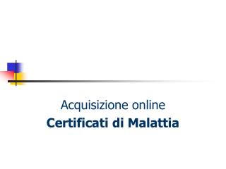 Acquisizione online Certificati di Malattia