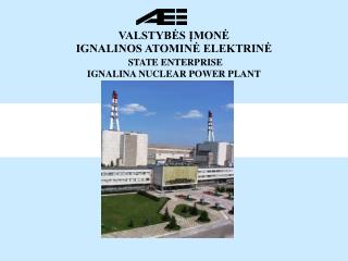 VALSTYBĖS ĮMONĖ IGNALINOS ATOMINĖ ELEKTRINĖ STATE ENTERPRISE IGNALINA NUCLEAR POWER PLANT