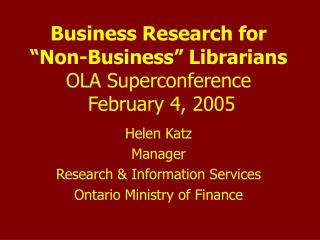 Business Research for “Non-Business” Librarians OLA Superconference February 4, 2005
