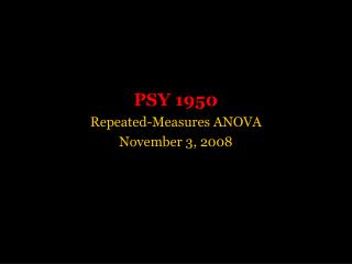 PSY 1950 Repeated-Measures ANOVA November 3, 2008