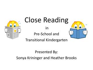 Close Reading in Pre-School and Transitional Kindergarten Presented By :