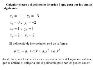 Calcular el cero del polinomio de orden 3 que pasa por los puntos siguientes: