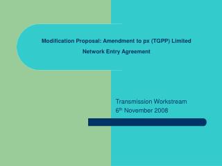 Modification Proposal: Amendment to px (TGPP) Limited Network Entry Agreement