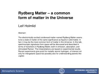Rydberg Matter – a common form of matter in the Universe Leif Holmlid Abstract: