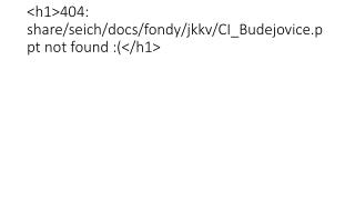 &lt;h1&gt;404: share/seich/docs/fondy/jkkv/CI_Budejovice not found :(&lt;/h1&gt;