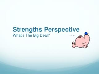 Strengths Perspective What ’ s The Big Deal?