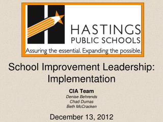 School Improvement Leadership: Implementation CIA Team Denise Behrends Chad Dumas Beth McCracken