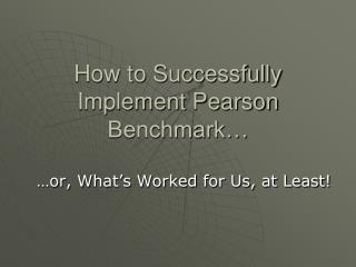 How to Successfully Implement Pearson Benchmark…