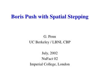 G. Penn UC Berkeley / LBNL CBP July, 2002 NuFact 02 Imperial College, London