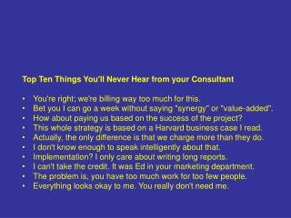 Top Ten Things You'll Never Hear from your Consultant