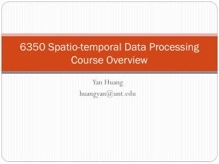 6350 Spatio -temporal Data Processing Course Overview